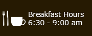 Breakfast Hours 6:30 - 9:00 am
